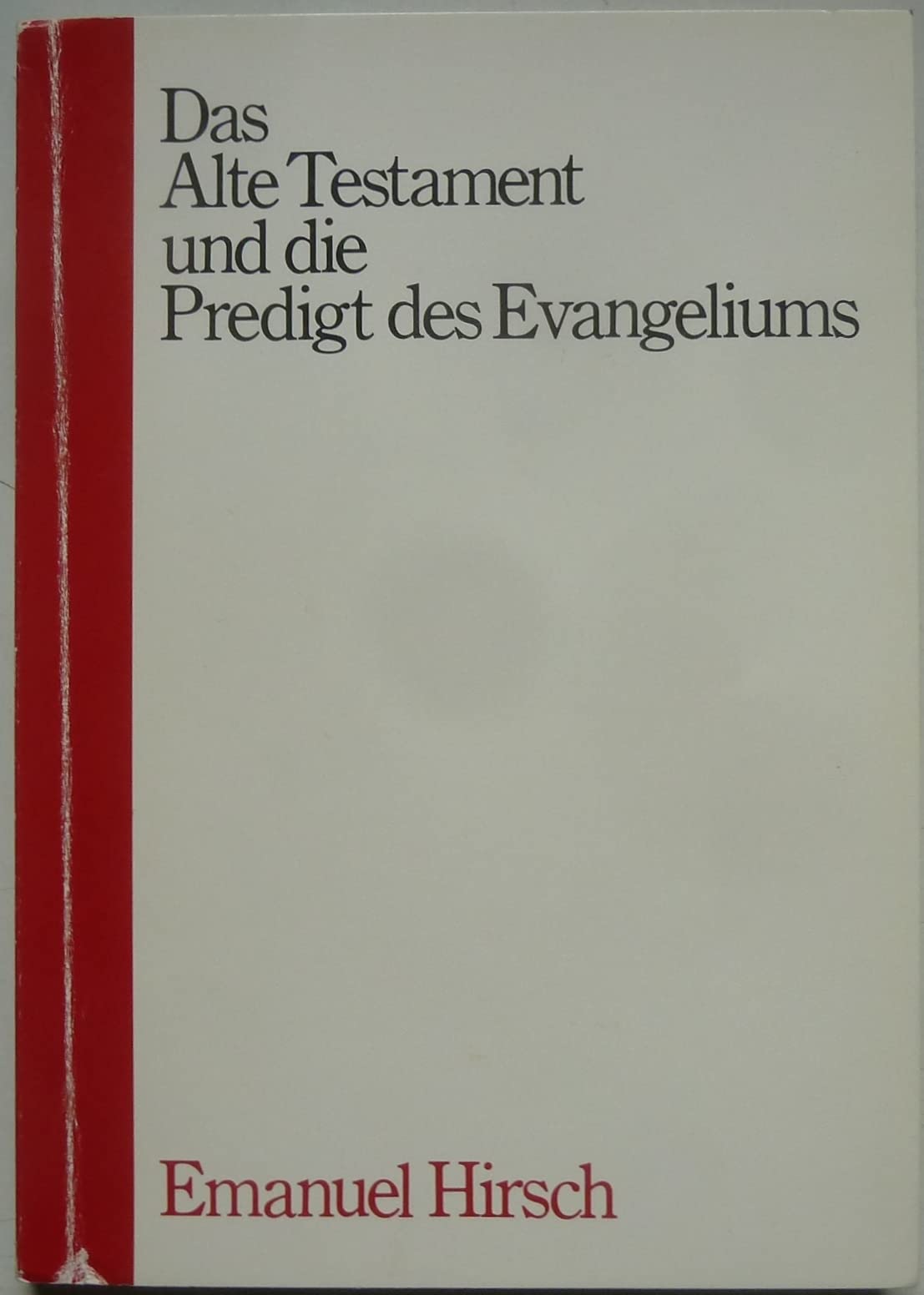 Das Alte Testament und die Predigt des Evangeliums: Mit anderen Arbeiten Emanuel Hirschs z. Alten Testament neu hrsg. v. Hans M. Müller Books