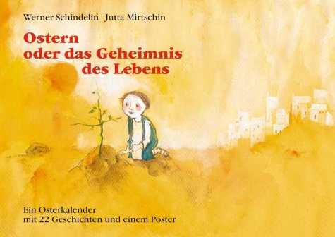 Ostern oder das Geheimnis des Lebens: Ein Osterkalender mit 22 Geschichten und einem Poster Calendars