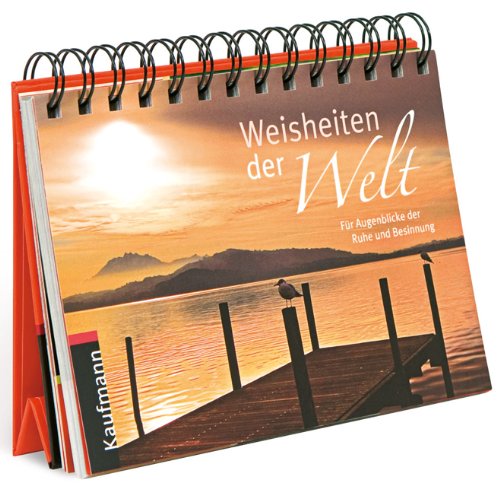 Weisheiten der Welt: Für Augenblicke der Ruhe und Besinnung: Für Augenblicke der Ruhe und Besinnung. Aufstellkalender Living & Furnishing