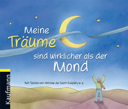Meine Träume sind wirklicher als der Mond: Mit Texten von Saint-Exupéry u. a. Living & Furnishing