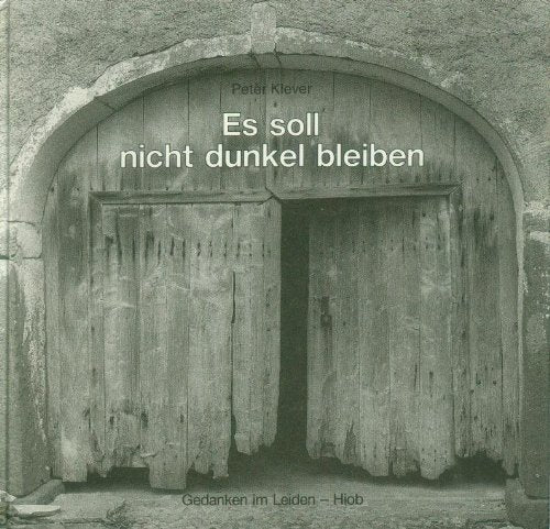 Es soll nicht dunkel bleiben: Gedanken im Leiden - Hiob Books