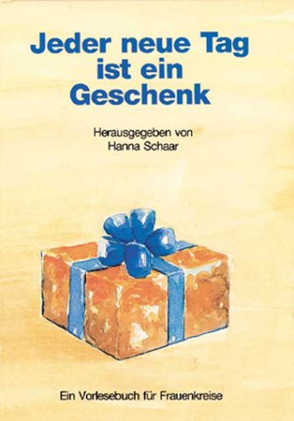Jeder neue Tag ist ein Geschenk. Ein Vorlesebuch für Frauenkreise Fiction