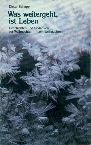Was weitergeht, ist Leben. Geschichten und Gedanken vor Weihnachten - nach Weihnachten Books