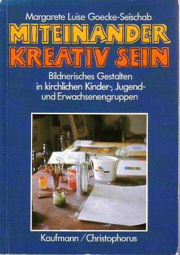 Miteinander kreativ sein. Bildnerisches Gestalten in Kinder-, Jugend- und Erwachsenengruppen Books