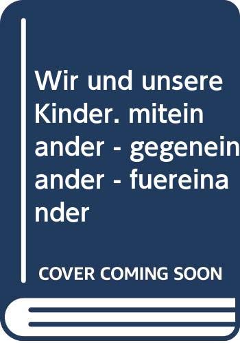 Wir und unsere Kinder. miteinander - gegeneinander - füreinander Religion & Esotericism