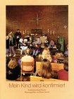 Mein Kind wird konfirmiert: Eine Zeitschrift für Mütter und Väter Religion & Esotericism