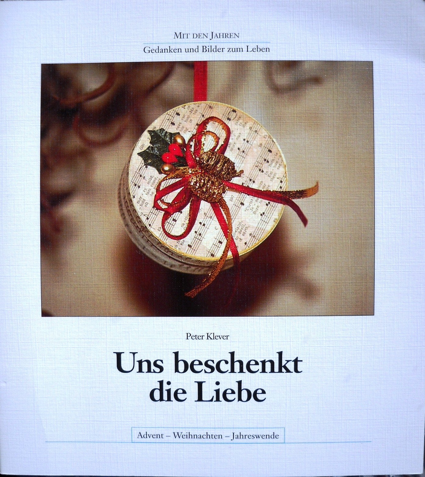 Uns beschenkt die Liebe: Advent - Weihnachten - Jahreswende (Mit den Jahren: Gedanken und Bilder zum Leben) Books
