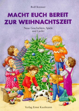 Macht euch bereit zur Weihnachtszeit: Neue Geschichten, Spiele und 15 Lieder von Martin Göth und Rolf Krenzer Children's books