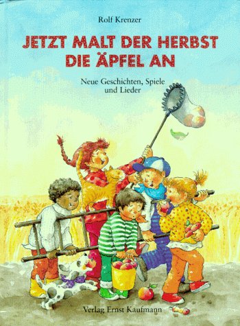 Jetzt malt der Herbst die Äpfel an: Neue Geschichten, Spiele und 16 Lieder Novels & Short Stories