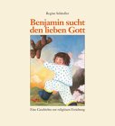 Benjamin sucht den lieben Gott: Eine Geschichte zur religiösen Erziehung Books