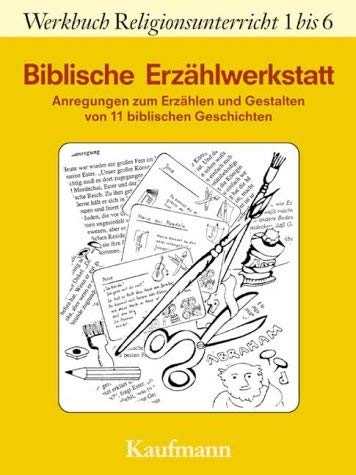 Biblische Erzählwerkstatt. Anregungen zum Erzählen und Gestalten von elf biblischen Geschichten mit fünf Bildern Education & Training