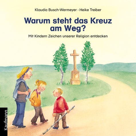 Warum steht das Kreuz am Weg?: Mit Kindern Zeichen unserer Religion entdecken Novels & Short Stories