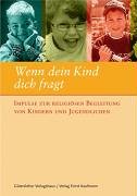 Wenn dein Kind dich fragt: Impulse zur religiösen Begleitung von Kindern und Jugendlichen Parents & Children