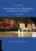 Mit Kindern das Abendmahl entdecken und feiern: Eine Arbeitshilfe Religion & Esotericism