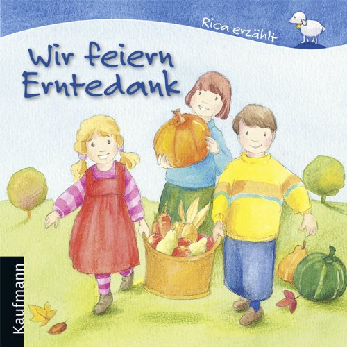 Wir feiern Erntedank (Rica erzählt) Non-fiction