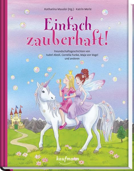 Einfach zauberhaft!: Freundschaftsgeschichten von Isabel Abedi, Cornelia Funke, Maja von Vogel und anderen - Sonderausgabe (Das Vorlesebuch mit verschiedenen Geschichten für Kinder ab 5 Jahren) Fairy Tales & Legends