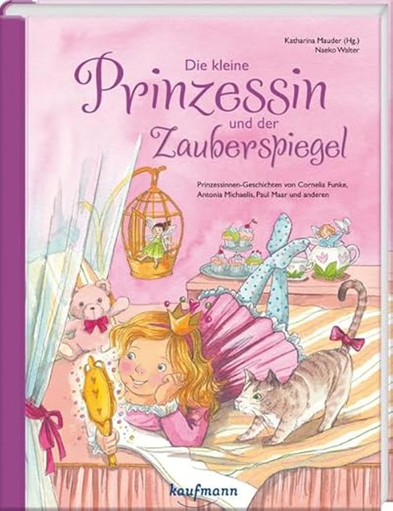 Die kleine Prinzessin und der Zauberspiegel: Prinzessinnen-Geschichten von Cornelia Funke, Antonia Michaelis, Paul Maar und anderen (Das Vorlesebuch ... Geschichten für Kinder ab 5 Jahren) Fairy Tales & Legends