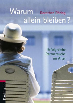 Warum allein bleiben?: Erfolgreiche Partnersuche im Alter Partnership & Love