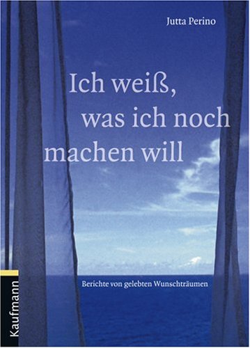 Ich weiss, was ich noch machen will: Berichte von gelebten Wunschträumen Contemporary literature