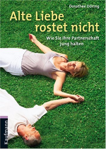 Alte Liebe rostet nicht: Wie Sie Ihre Partnerschaft jung halten Partnership & Love