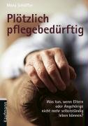 Plötzlich pflegebedürftig. Was tun, wenn Eltern oder Angehörige nicht mehr selbständig leben können? Medicine