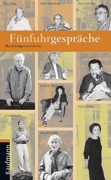 Fünfuhrgespräche: Ilka Scheidgen zu Gast bei Günter Grass, Peter Härtling, Herta Müller, Peter Rühmkorf, Dorothee Sölle, Arnold Stadler, Martin Walser, Gabriele Wohmann, Eva Zeller Essays & Short Stories