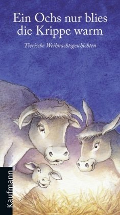 Ein Ochs nur blies die Krippe warm: Tierische Weihnachtsgeschichten Fiction