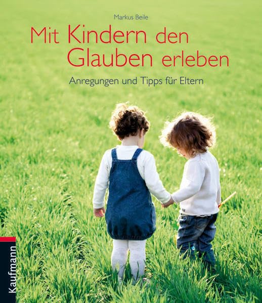Mit Kindern den Glauben erleben: Anregungen und Tipps für Eltern Parents & Children
