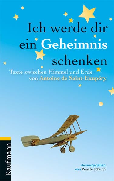 Ich werde dir ein Geheimnis schenken: Texte zwischen Himmel und Erde von Antoine de Saint-Exupéry Contemporary literature
