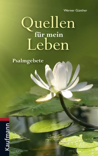 Quellen für mein Leben: Psalmgebete: Psalmgebete. 63 Psalmen der Bibel zum Beten für heute Religion & Esotericism