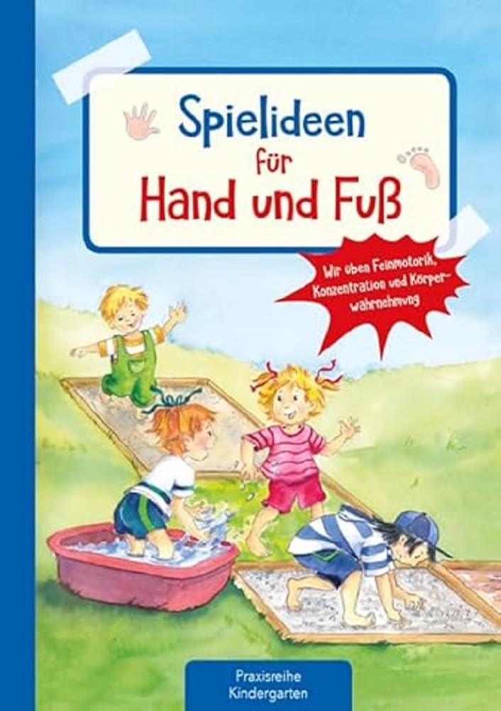 Spielideen für Hand und Fuß: Wir üben Feinmotorik, Konzentration und Körperwahrnehmung (Die Praxisreihe für Kindergarten und Kita) Non-fiction