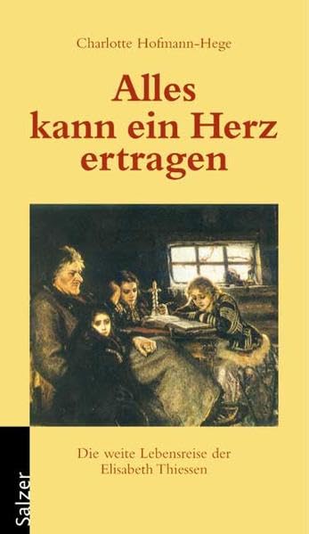 Alles kann ein Herz ertragen: Die weite Lebensreise der Elisabeth Thiessen Personalities