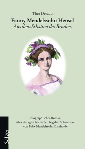Fanny Mendelssohn Hensel: Aus dem Schatten des Bruders: Aus dem Schatten des Bruders. Biographischer Roman der Musikerin und Komponistin Fanny Mendelssohn Hensel Personalities Books