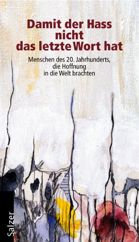 Damit der Hass nicht das letzte Wort hat: Menschen des 20. Jahrhunderts, die Hoffnung in die Welt brachten Contemporary literature