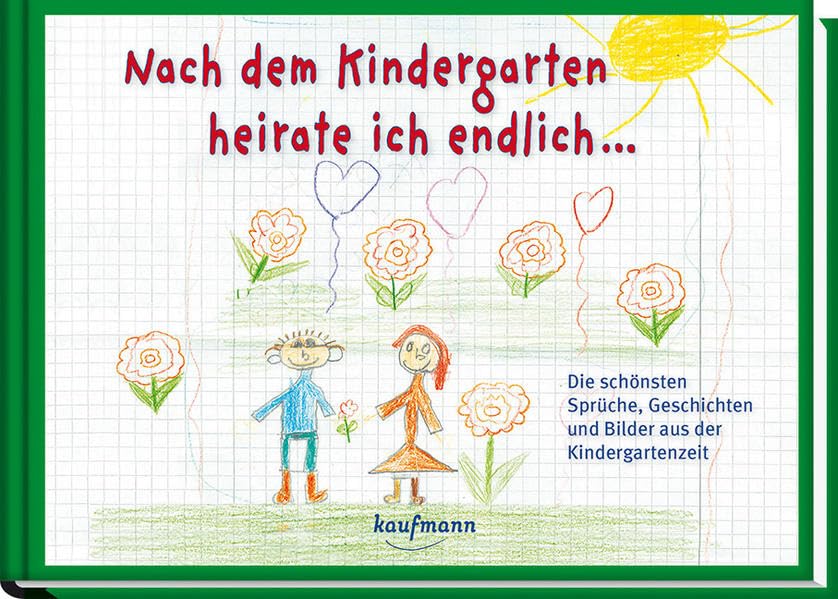 Nach dem Kindergarten heirate ich endlich...: Die schönsten Kindersprüche Lifestyle