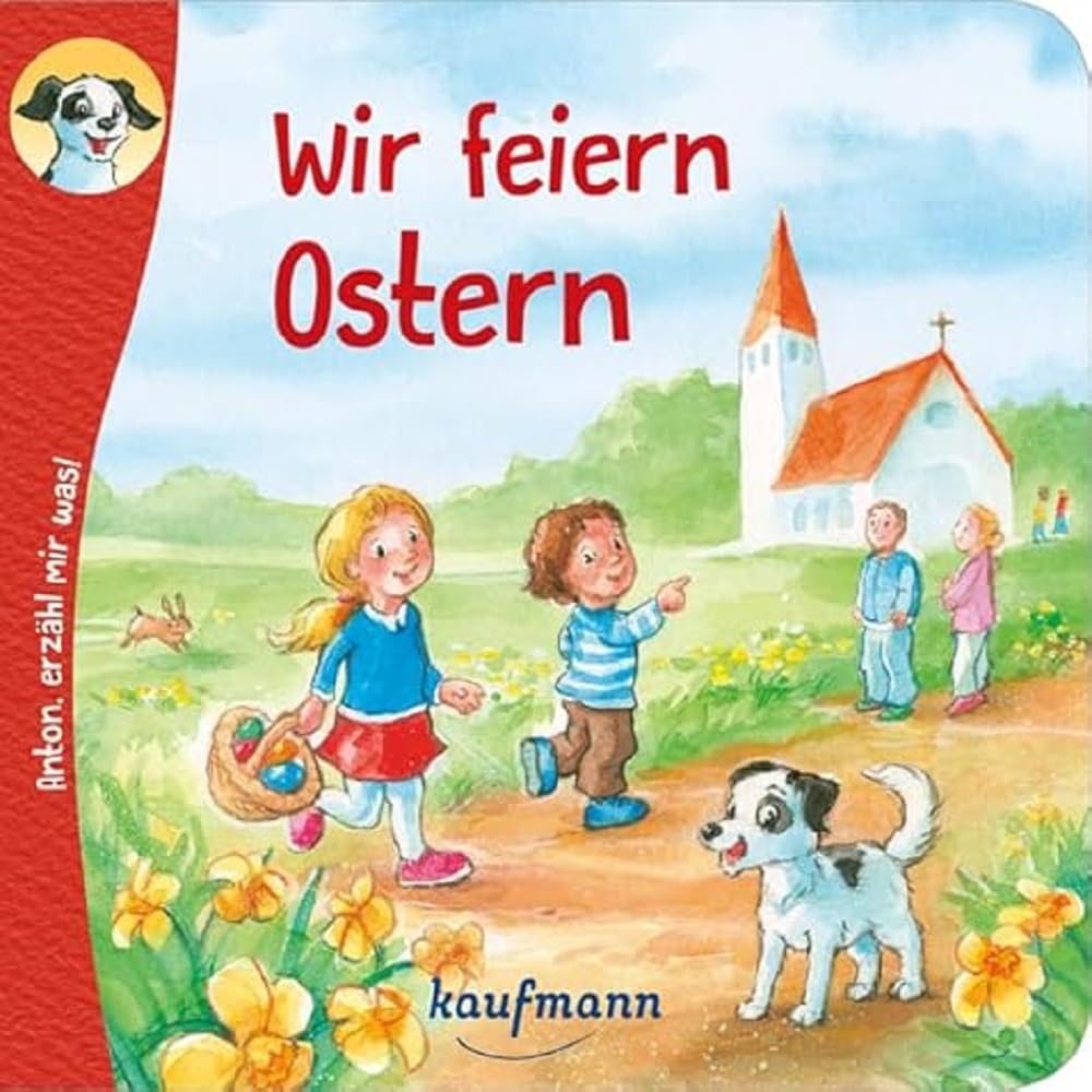 Anton, erzähl mir was! Wir feiern Ostern (Anton, erzähl mir was! - zum Vorlesen und Mitnehmen: Die Heftreihe "Religion" für Kinder ab 2 Jahren) Non-fiction