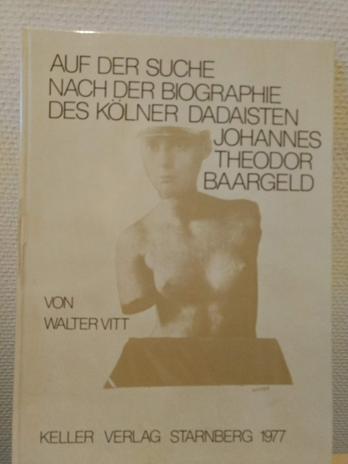 Auf der Suche nach der Biographie des Kölner Dadaisten Johannes Theodor Baargeld. Mit einem Reprint der Wochenschrift "Der Ventilator", Köln 1919 Film, Art & Culture