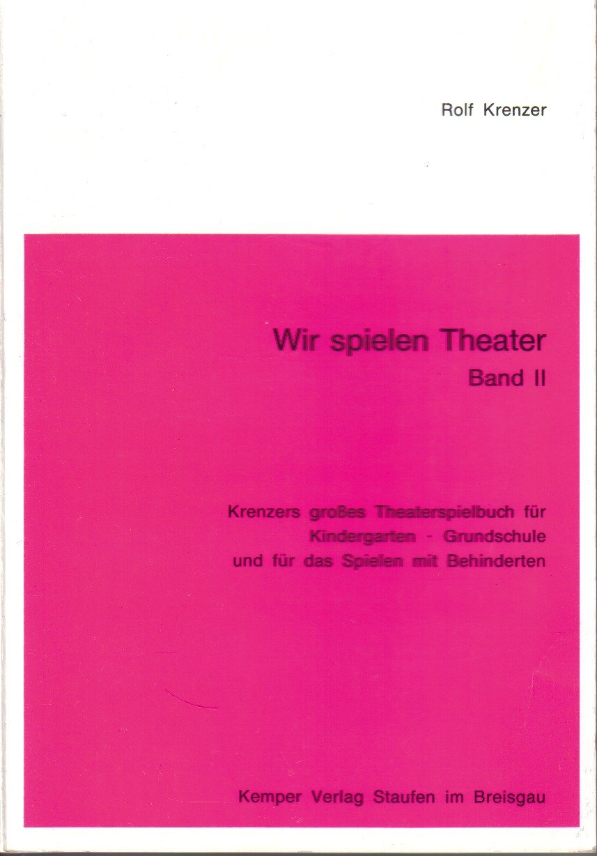 Wir spielen Theater Band II. Krenzers großes Theaterspielbuch für Kindergarten Grundschule und für das Spielen mit Behinderten Books