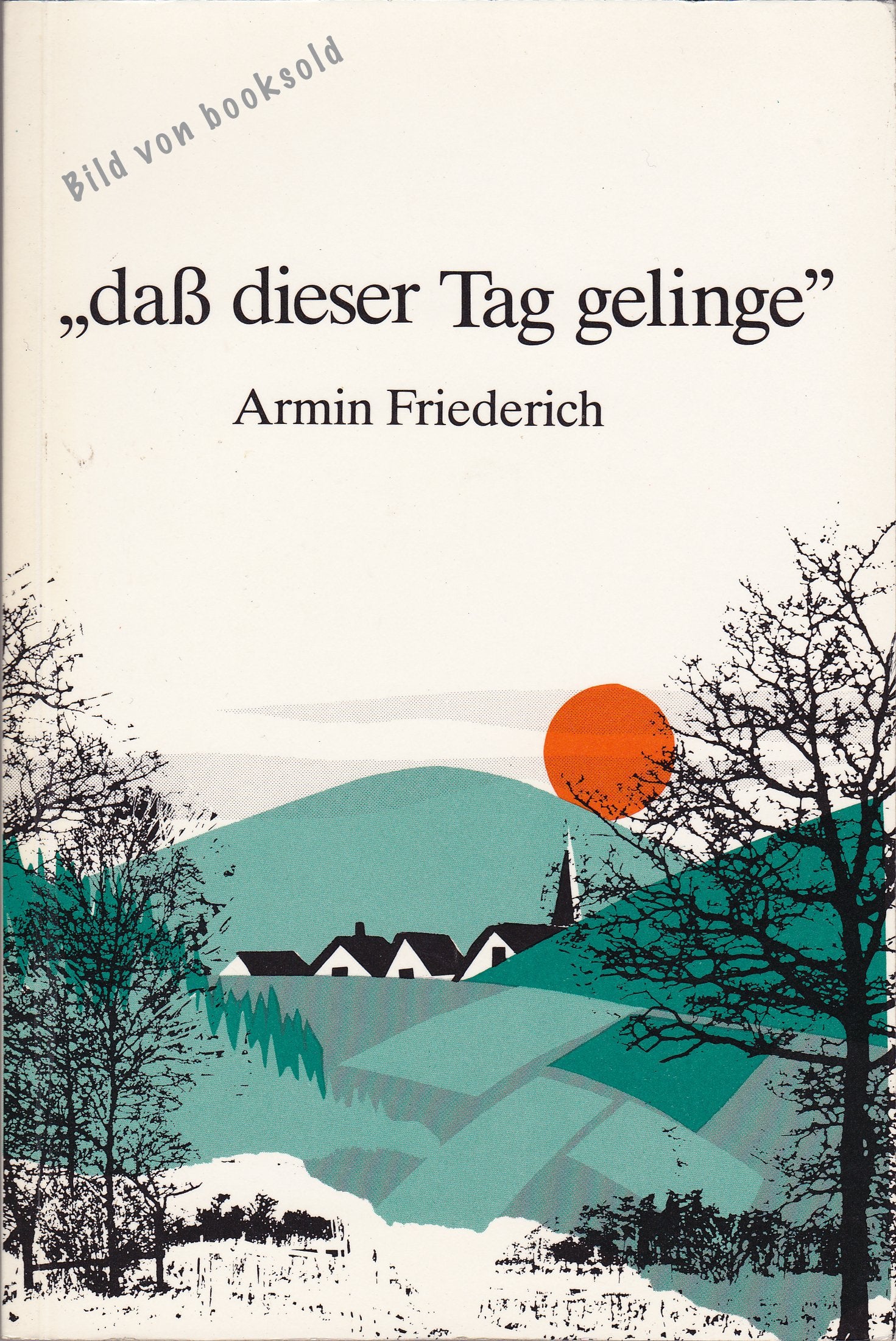 Daß dieser Tag gelinge. Ermutigungen für den Tag Books