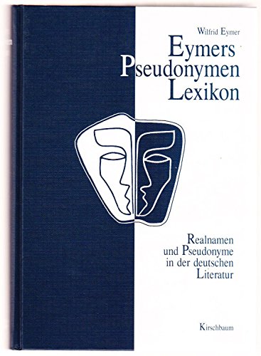 Eymers Pseudonymen Lexikon. Realnamen und Pseudonyme in der deutschen Literatur Natural Sciences