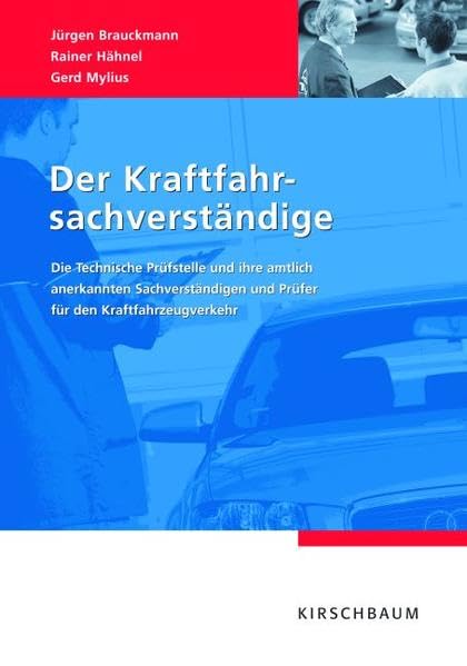 Der Kraftfahrsachverständige: Die Technische Prüfstelle und ihre amtlich anerkannten Sachverständigen und Prüfer für den Kraftfahrzeugverkehr Business & Technology