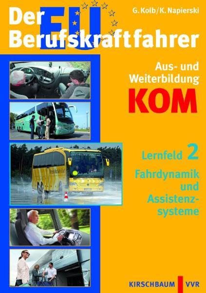 Der EU-Berufskraftfahrer - Gesamtpaket Aus- und Weiterbildung KOM / Lernfelder 1 bis 5 im Gesamtpaket: Der EU-Berufskraftfahrer - Gesamtpaket Aus- und ... 2: „Fahrdynamik und Assistenzsysteme“ Business, Finance & Career