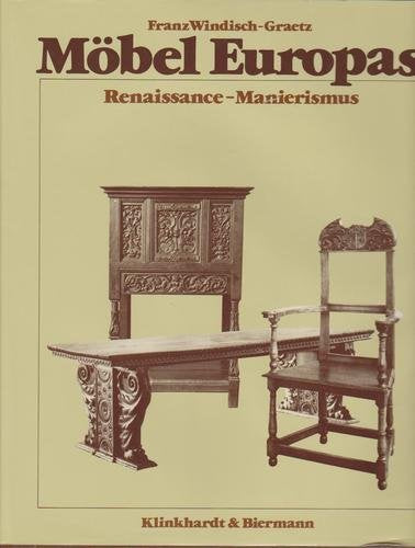 Möbel Europas: Renaissance und Manierismus. Vom 15. Jahrhundert bis in die erste Hälfte des 17. Jahrhunderts Professional & Reference Books