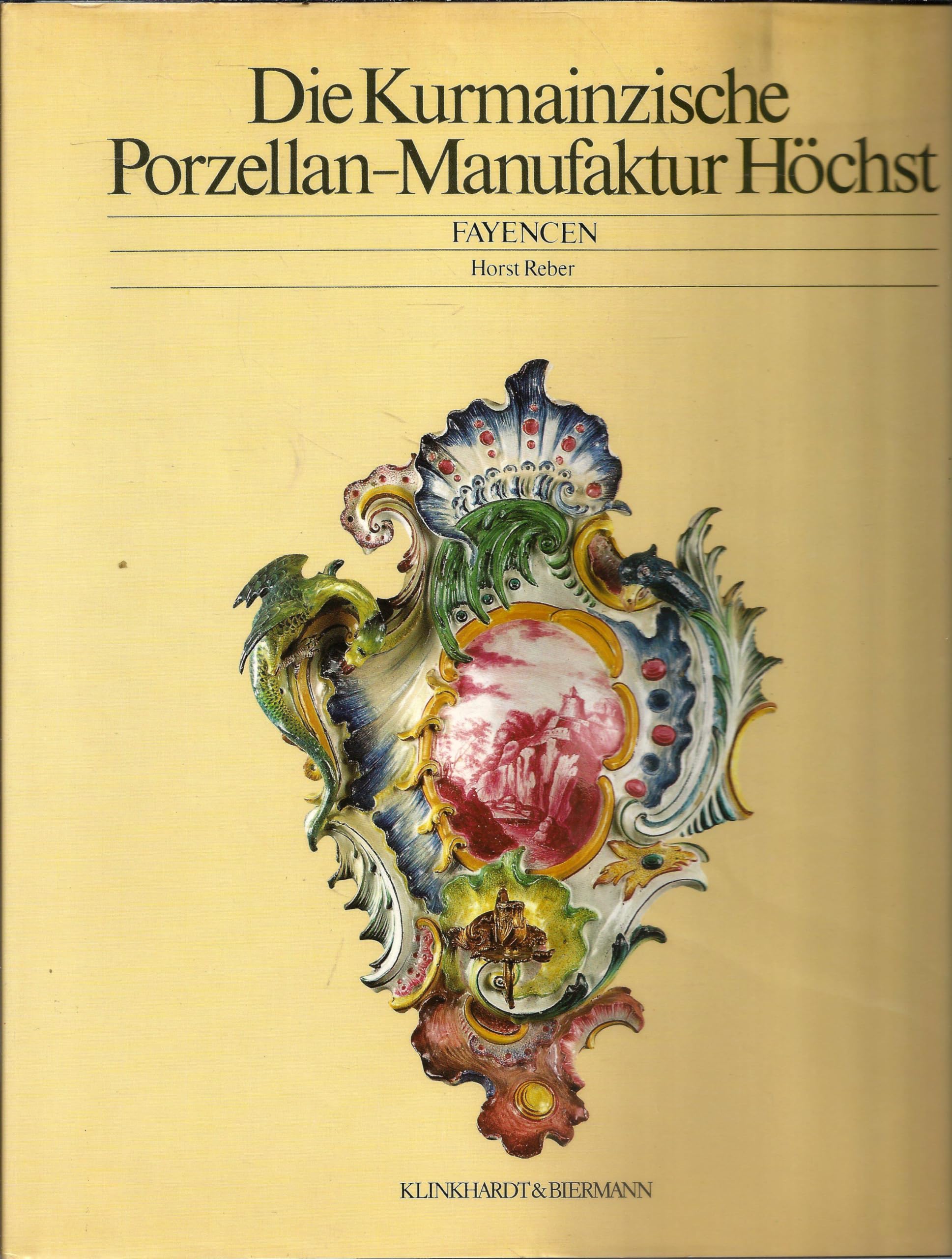 Die Kurmainzische Porzellanmanufaktur Höchst: Fayencen Professional & Reference Books