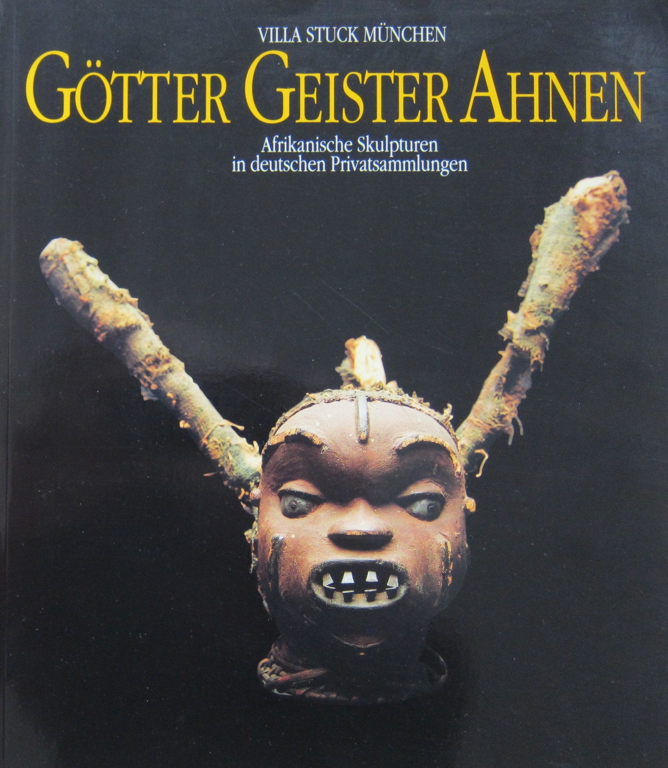 Götter Geister Ahnen. Afrikanische Skulpturen in deutschen Privatsammlungen. Villa Stuck München, 28. Oktober 1992 - 10. Januar 1993 Books