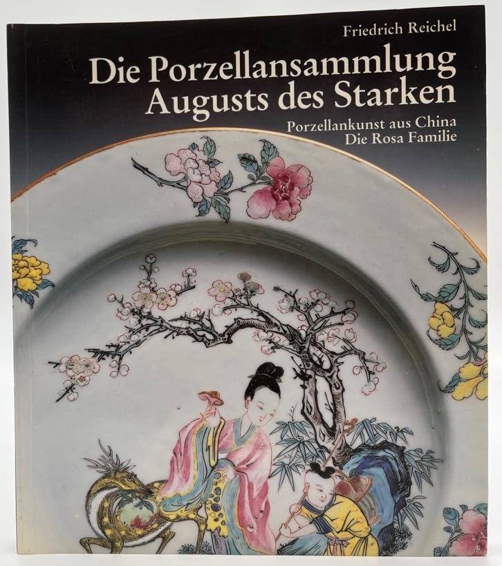 DIE PORZELLANSAMMLUNG AUGUSTS DES STARKEN: PORZELLANKUNST AUS CHINA -- DIE ROSA FAMILIE (The Porcelain Collection of Augustus the Strong: Porcelain Art from China -- Famille Rose) Books