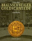 Braunschweiger Goldschmiede: Band 1: Geschichte. Band 2: Werke. Band 3: Meister und Marken Books