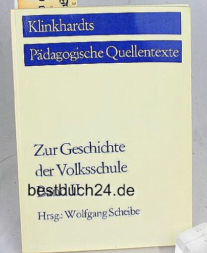 Zur Geschichte der Volksschule II. 19. und 20. Jahrhundert bis zur Gegenwart: BD 2 (Klinkhardts Pädagogische Quellentexte) Education & Training