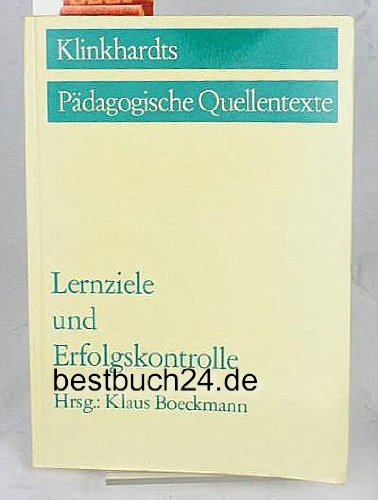 Lernziele und Erfolgskontrolle (Klinkhardts Pädagogische Quellentexte) Education & Training