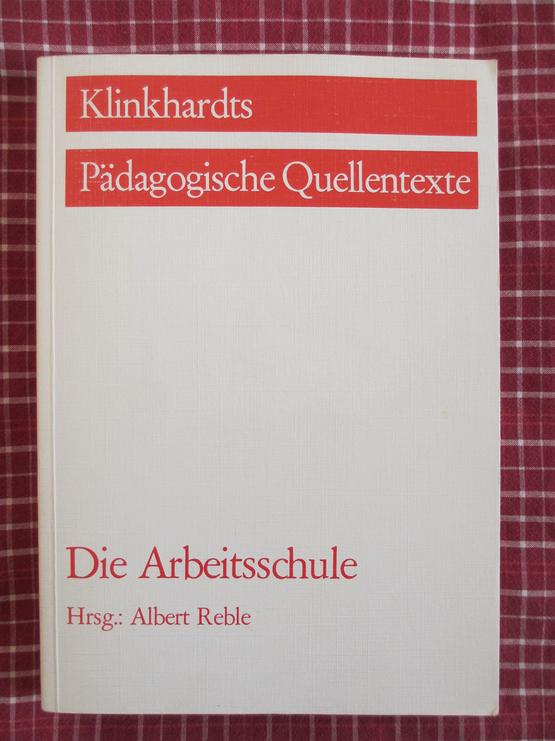 Die Arbeitsschule. Texte zur Arbeitsschulbewegung (Klinkhardts Pädagogische Quellentexte) Education & Training